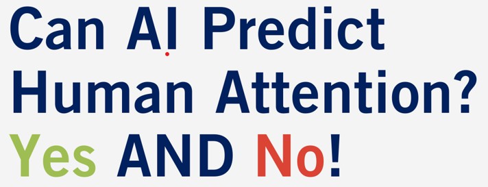 Can AI Predict Human Attention? Yes AND No!